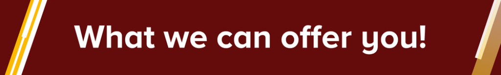 What we can offer you!